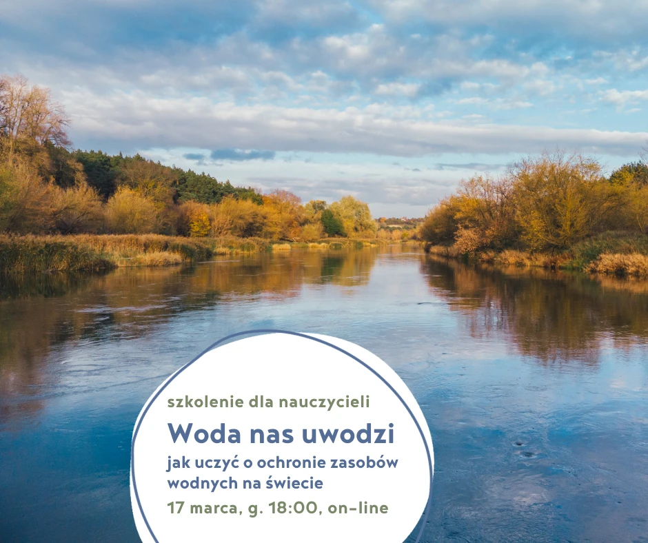 W tle zdjęcie rzeki Warty oraz napis szkolenie on-line dla nauczycieli pt. Woda nas uwodzi, 17 marac g. 18.00