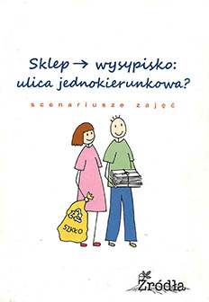 Okładka: Sklep &rarr; wysypisko: ulica jednokierunkowa? Scenariusze zajęć