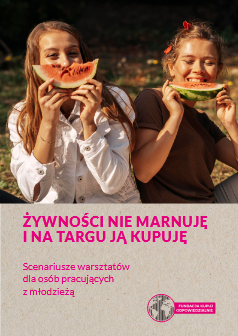Okładka: Żywności nie marnuję i na targu ją kupuję. Scenariusze warsztat&oacute;w dla os&oacute;b pracujących z młodzieżą