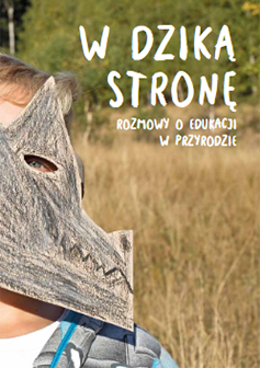 Okładka: W dziką stronę. Rozmowy o edukacji w przyrodzie