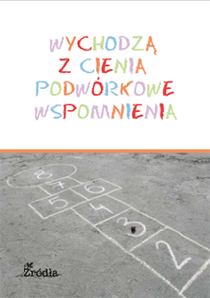 Okładka: Wychodzą z cienia podwórkowe wspomnienia. Scenariusze gier i zabaw