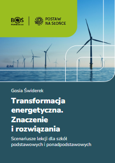 Okładka: Transformacja energetyczna. Znaczenie i rozwiązania. Scenariusze lekcji dla szk&oacute;ł podstawowych i ponadpodstawowych